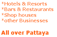 Text Box: *Hotels & Resorts*Bars & Restaurants*Shop houses*other BusinessesAll over Pattaya